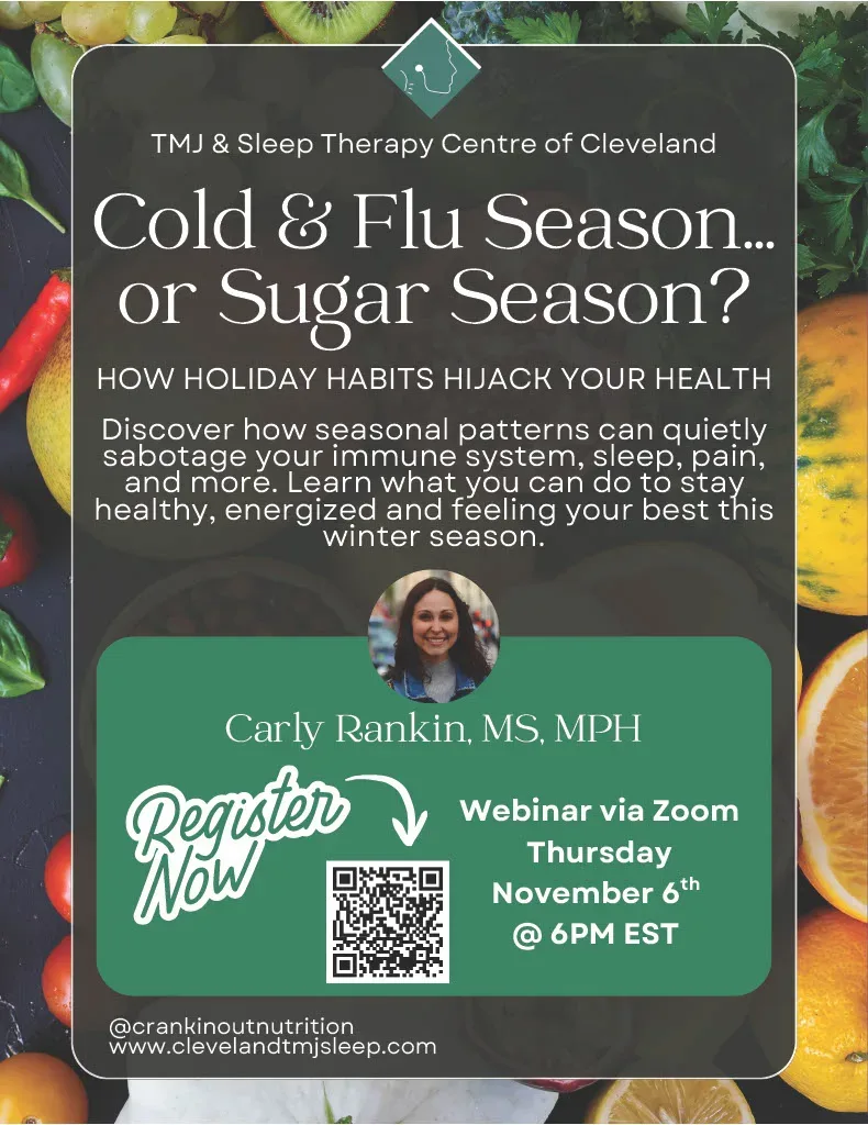 Cold & Flu Season... or Sugar Season? How Holiday Habits Hijack Your Health. Webinar flyer for TMJ & Sleep Therapy Centre of Cleveland featuring Carly Rankin, MS, MPH, via Zoom on Thursday, November 6 at 6PM EST.